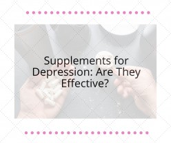 Supplements for Depression: Are They Effective?