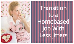Transitioning to a Home Based Job With Less Jitters