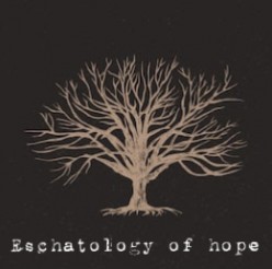 The Eschatology of Hope (Part 1)