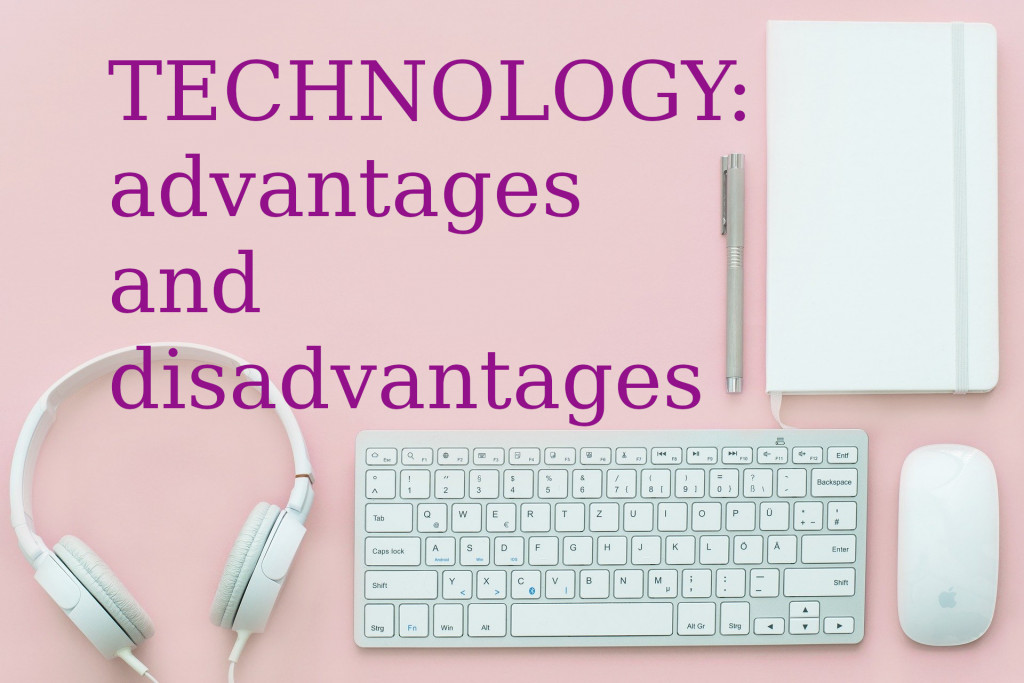 Advantages of technology. Disadvantages of Technology. Advantages and disadvantages of Modern Technologies. Advantages of New Technologies.