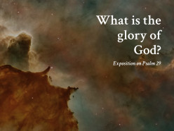 God's glory in Psalm 29 (Part 1)