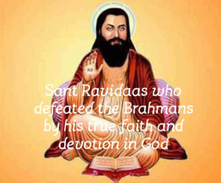 The story of Sant Ravidaas how he faced the Brahmans who stood against him for Casticism and he proved God is with him