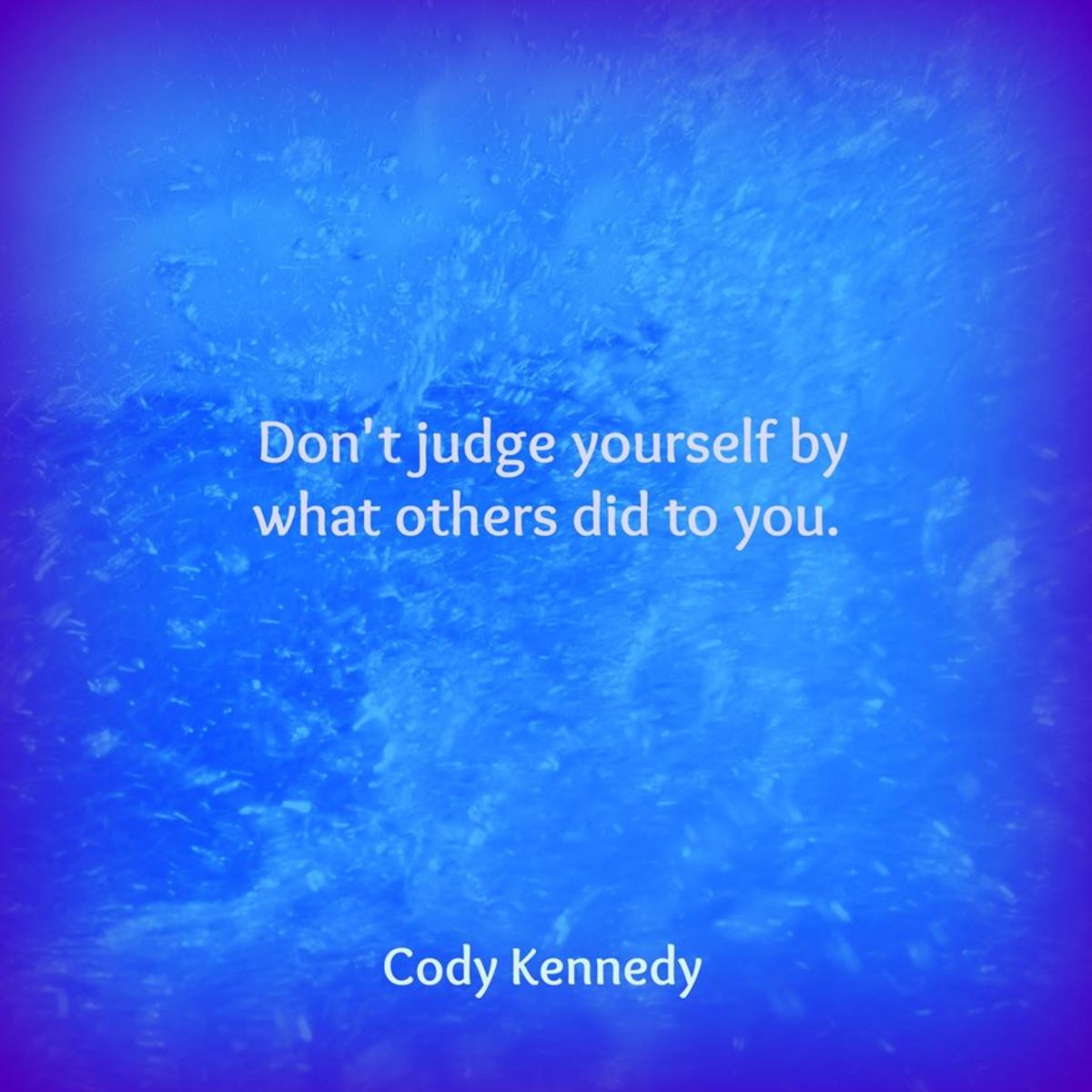 Don't judge yourself by what others did to you.