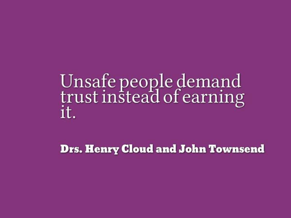 Unsafe people demand trust instead of earning it. The same can be said of respect.