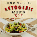 Understanding the Ketogenic Way of Eating