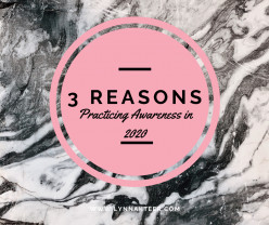 3 Reasons Why you NEED to be Practicing Awareness in 2020