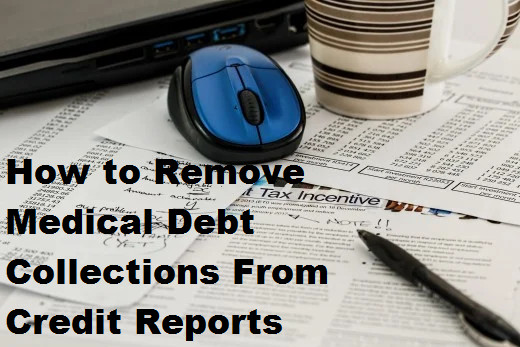How to Remove Medical Debt Collections From Credit Reports