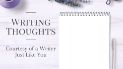 Writing Thoughts: Courtesy of a Writer Just Like You