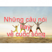 nhungcaunoihayvecuocsong profile image