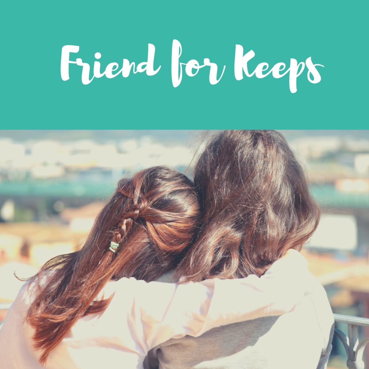 Friend For Keeps | HubPages