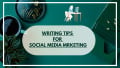 5 Effective Writing Tips to Upscale Your Social Media Marketing Game