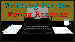Writing for the Wrong Reasons