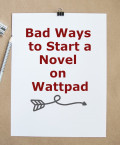 8 Bad Ways to Start a Novel on Wattpad
