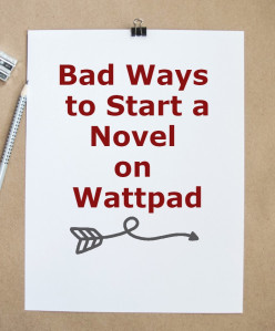 8 Bad Ways to Start a Novel on Wattpad