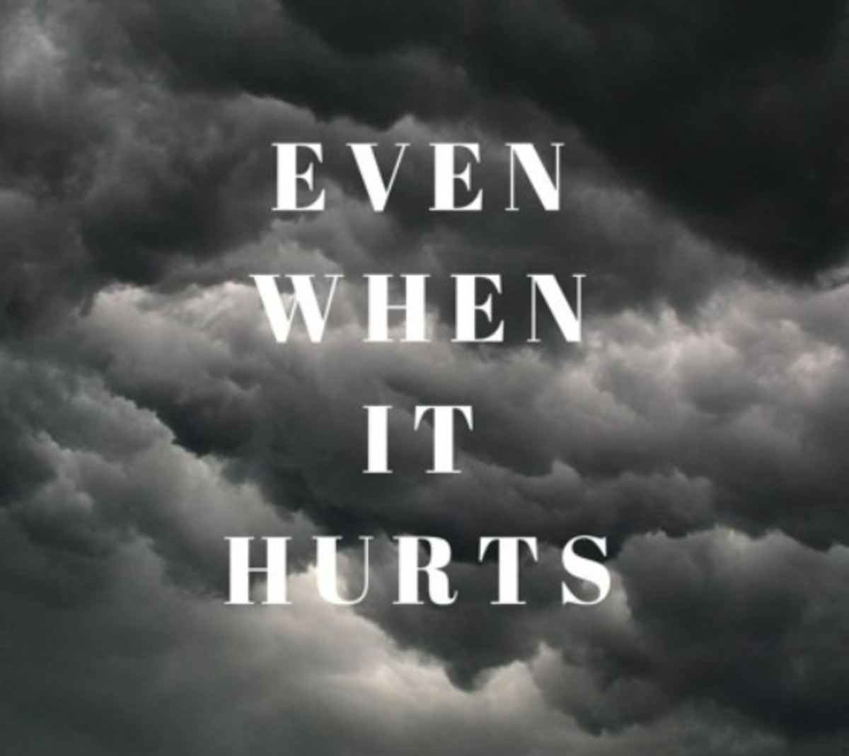 Even When It Hurts