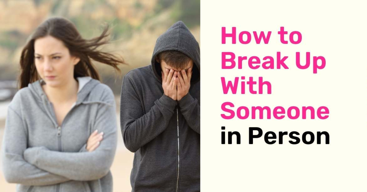 How to Break up With Someone in Person