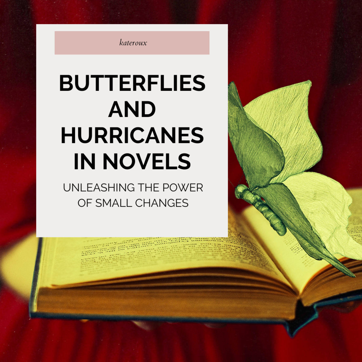 Butterflies and Hurricanes in Novels: Unleashing the Power of Small Changes