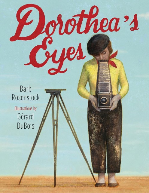 Dorothea's Eyes: Dorothea Lange Photographs the Truth by Barb Rosenstock 