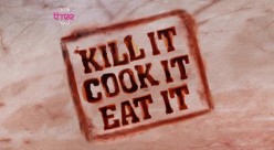 Kill It, Cook It, Eat It