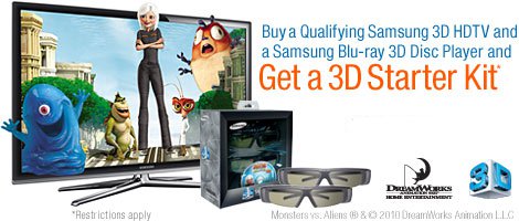 Get a Samsung 3D TV and a Samsung 3D Blu-ray player and get the Starter Kit with 2 pairs of 3D glasses and a copy of Monsters vs Aliens as a 3D Blu-ray free!