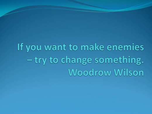 If you want to make enemies - try to change something. Woodwood Wilson quote in blue on a blue backgroun