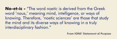 Noetics: a substance outside the confines of the body. A highly ordered energy capable of changing the physical world.   .  New Book Available: www eyeswideshutanenigma dot com or Enter . . . . . . . . . "Eyes Wide Shut: An Enigma" into Google Search