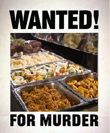 All You Can Eat Buffet is considered armed and dangerous. If you have any information that could help police in the arrest call 1-800-EAT-FOOD.