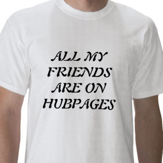 Wouldn't this t-shirt look good on you. Be a walking advertisement. You know you have more friends here than offline. Click on the link to purchase.