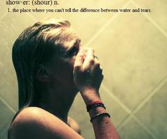 Shower: The place where you can't tell the difference between water and tears.