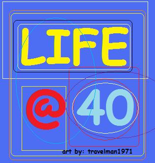 Life @ 40 (Painted by Travel Man)