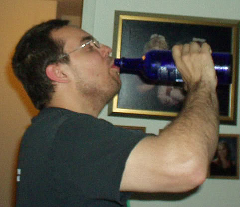 Charles chuggin some vodka. This was when him and I were living together