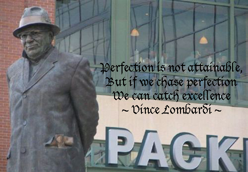 Perfection is not attainable, but if we chase perfection we can catch excellence