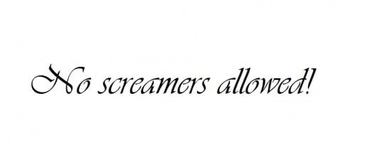 Stop screaming!