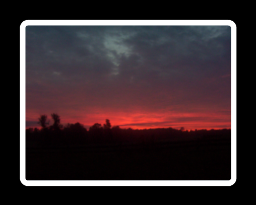 Sunrise. Not retouched or enhanced in any way. Only a border has been added.