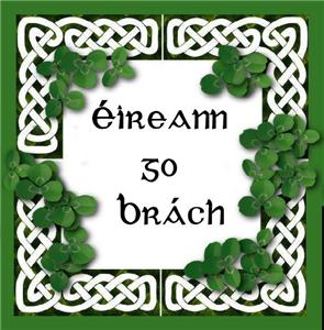 Eireann go brach (means Ireland Forever)