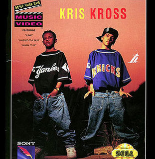 "Kriss Kross a make ya Jump, Jump."