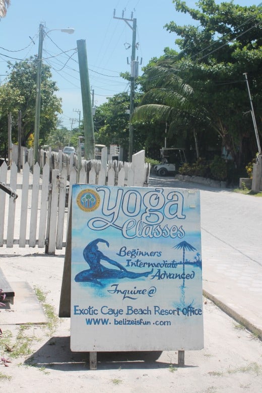 Yoga at the Exotic Caye Resort.  If you're into Yoga, remember it's next to Ms. Sara's. That'll get you directions in a flash.