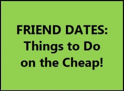 Friend Dates: Cheap Places to Go
