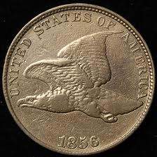 The 1856 Flying Eagle cent is highly collectible and valued. The 1856 Flying Eagle cent above is in great condition and possibly worth $100,000 or more.