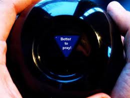 Eight Ball says: "Better to pray."