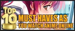 Top 10 Must Haves As You Watch Anime Online