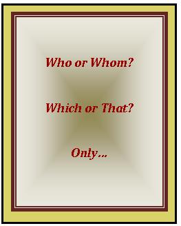 Choose between who or whom, between which or that, and where to place only in the sentence.