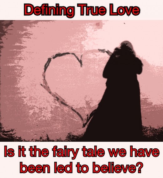 Defining True Love: Is it the fairy tale we have been to led to believe? And if not what does it actually look like?