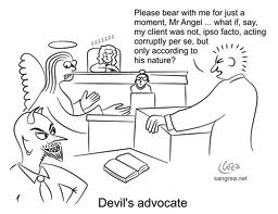 Courtrooms today are filled with people "playing Devil's advocate." Truth is not held up as the standard but instead cleverness and humanistic plausible argument wins the day.
