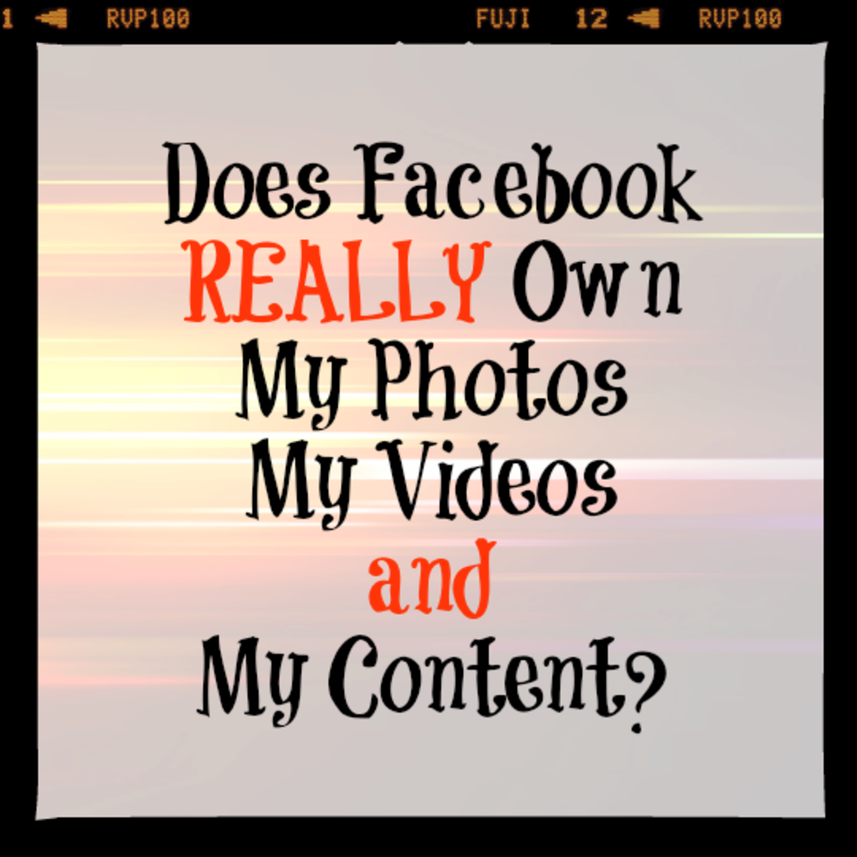 Does Facebook Really Own the Rights to Your Photos, Videos and Content?