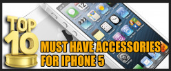 Top 10 must have accessories for iPhone 5