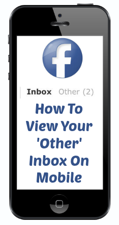 Facebook has hidden the OTHER inbox from both its mobile site and its smartphone app. Here's how to find it on mobile!