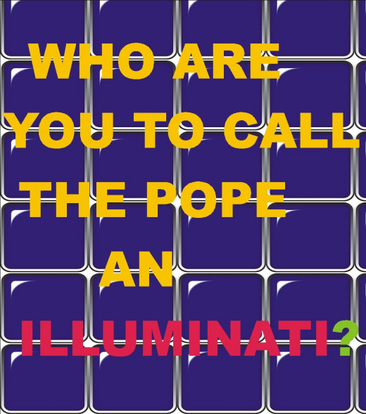 Illuminati, Is Illuminati real, who are Illuminati members, Illuminati is not real, Is pope an Illuminati?