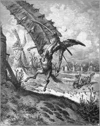 Don Quixote, the first hero of prose, tilting at a windmill.