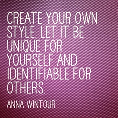 Anna Wintour, Queen of Vogue, says it best...